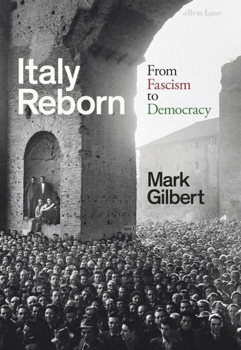 Italy Rebornfrom Fascism To Democracy Gilbert, Mark Allen Lane