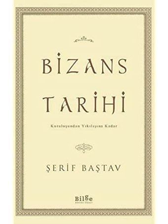 Bizans Tarihi - Kuruluşundan Yıkılışına Kadar Şerif Baştav Bilge Kültür Sanat