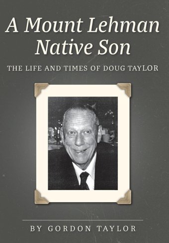 A Mount Lehman Native Sonthe Life And Times Of Doug Taylor Taylor, Gordon Friesenpress