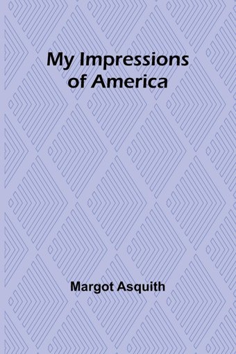My Impressions Of America Asquith, Margot Alpha Editions