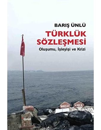 Türklük Sözleşmesioluşumu, İşleyişi Ve Krizi Barış Ünlü Dipnot Yayınları