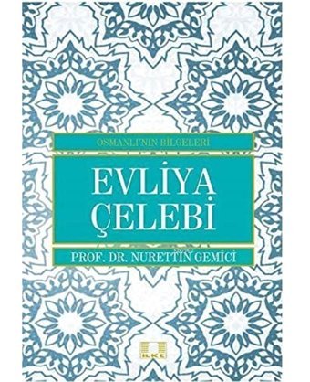 Evliya Çelebi - Osmanlı'Nın Bilgeleri NurettIn Gemici İlke Yayıncılık