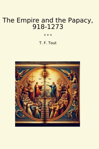 The Empire And The Papacy, 918-1273 (Classic Books) T. F. Tout Lettel Books