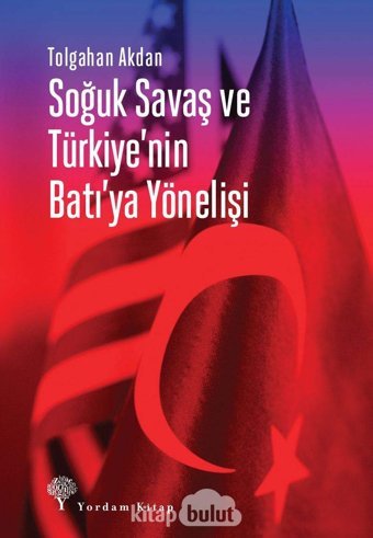 Soğuk Savaş Ve Türkiye'NIn Batı'Ya Yönelişi Tolgahan Akdan Yordam Kitap