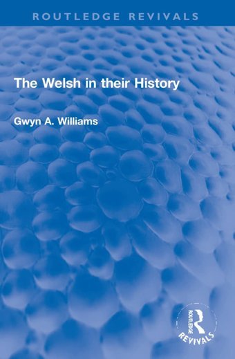 The Welsh In Their History ( Revivals) Williams, Gwyn A. Routledge