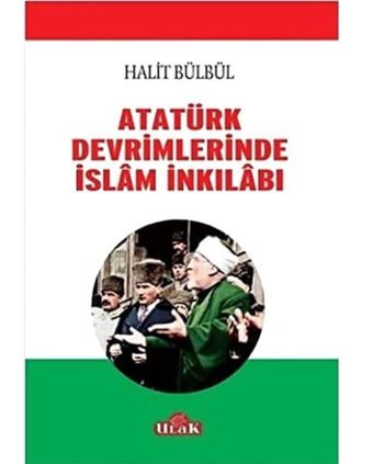 Atatürk Devrimlerinde İslam İnkilabı Halit Bülbül Ulak Yayıncılık