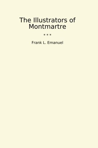 The Illustrators Of Montmartre (Classic Books) Frank L. Emanuel Lettel Books