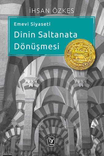 Emevi Siyaseti DinIn Saltanata Dönü. Ihsan Özkes TekIn Yayınevi