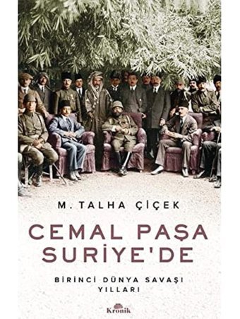 Cemal Paşa Suriyedebirinci Dünya Savaşı Yılları M. Talha Çiçek Kronik Kitap