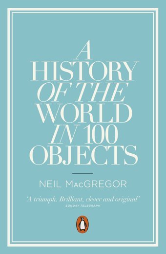 A History Of The World In 100 Objects Macgregor, Dr Neil Penguin