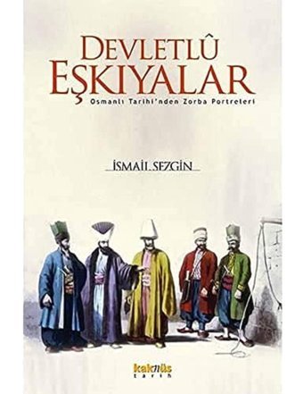 Devletlü Eşkıyalarosmanlı Tarihi'Nden Zorba Portreleri İsmail SezgIn Kaknüs Yayınları