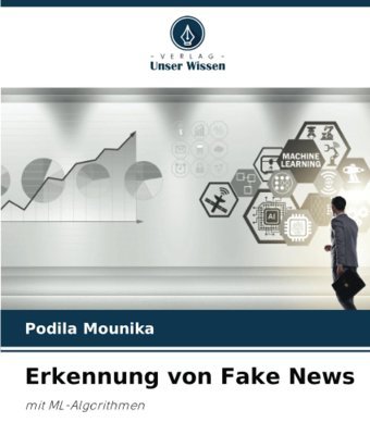 Erkennung Von Fake Newsmit Ml-Algorithmen Mounika, Podila Verlag Unser Wissen
