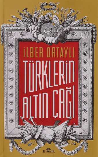 Türklerin Altın Çağı İlber Ortaylı Kronik Kitap