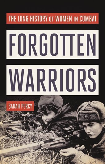 Forgotten Warriorsthe Long History Of Women In Combat Percy, Sarah Basic Books