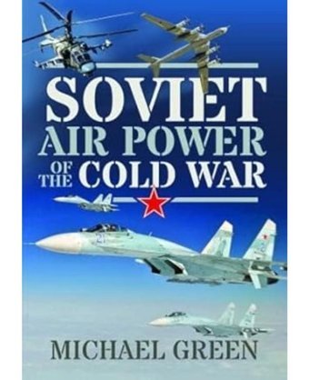Soviet Air Power Of The Cold War Green, Michael Pen & Sword Military