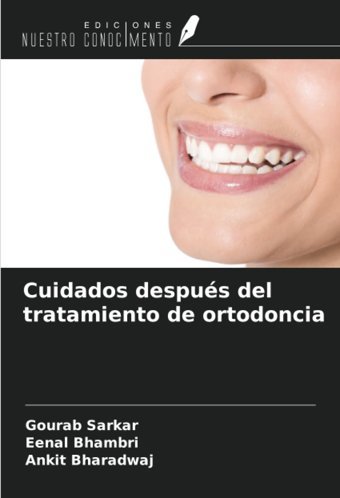 Cuidados Despus Del Tratamiento De Ortodoncia Sarkar, Gourab Ediciones Nuestro Conocimiento