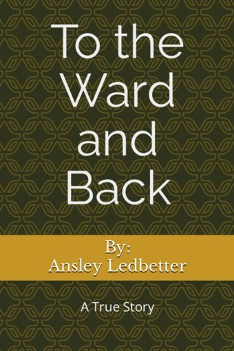 To The Ward And Back: A True Story Ledbetter, Ansley Independently Publıshed