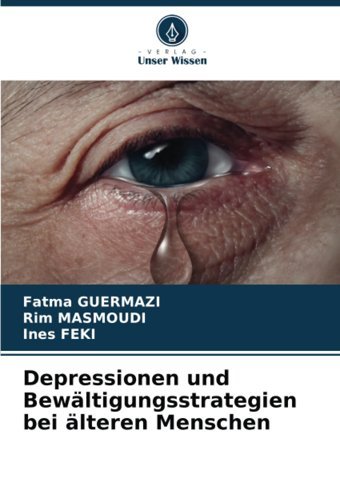 Depressionen Und Bewltigungsstrategien Bei Lteren Menschen Guermazi, Fatma Verlag Unser Wissen