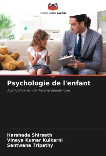 Psychologie De L'Enfant: Application En Dentisterie Pdiatrique Shirsath, Harshada Editions Notre Savoir