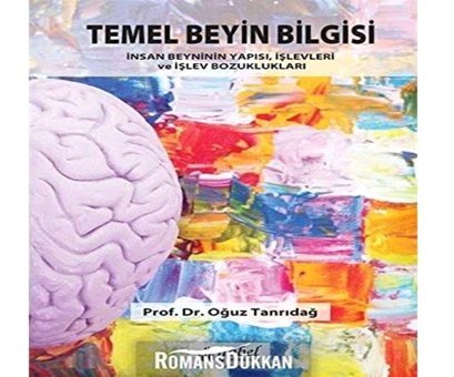 Temel Beyin Bilgisi: İnsan Beyninin Yapısı, İşlevleri Ve İşlev Bozuklukları Oğuz Tanrıdağ Nobel Tıp Kitabevleri