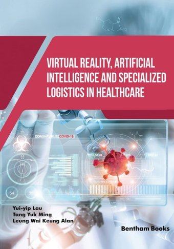 Virtual Reality, Artificial Intelligence And Specialized Logistics İn Healthcare Lau, Yui-Yip Bentham Science Publishers