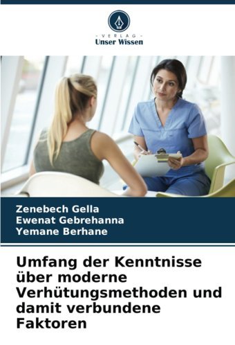 Umfang Der Kenntnisse Über Moderne Verhütungsmethoden Und Damit Verbundene Faktoren Gella, Zenebech Verlag Unser Wissen