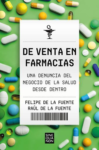 De Venta En Farmacias: Una Denuncia Del Negocio De La Salud Desde Dentro (Sine Qua Non) De La Fuente, Felipe B, Edıtorıal