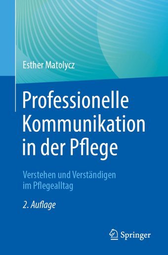 Professionelle Kommunikation İn Der Pflege: Verstehen Und Verstndigen İm Pflegealltag (German Edition) Matolycz, Esther Springer