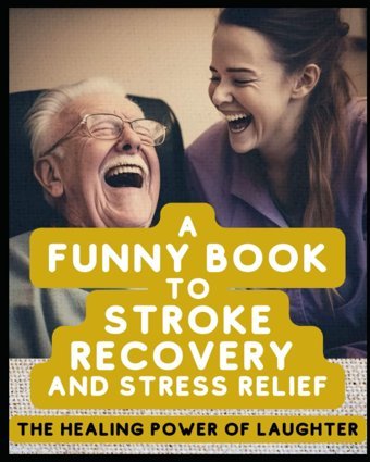 A Funny Book To Stroke Recovery And Stress Relief: The Healing Power Of Laughter Publications, Ron Independently Publıshed
