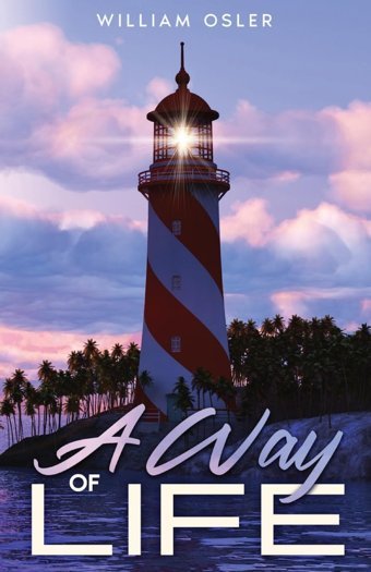 A Way Of Life: Annotated Osler, William Cedar Lake Classics