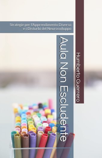 Aula Non Escludente: Strategie Per L'Apprendimento Diverso E İ Disturbi Del Neurosviluppo (Italian Edition) Guerrero, Humberto Independently Publıshed