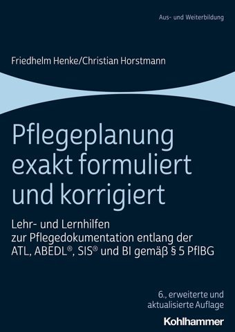 Pflegeplanung Exakt Formuliert Und Korrigiert: Lehrund Lernhilfen Zur Pflegedokumentation Entlang Der Atl, Abedl, Sıs Und Bı Gem 5 Pflbg Henke, Friedhelm W. Kohlhammer Gmbh