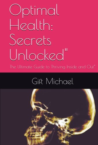 Optimal Health: Secrets Unlocked: The Ultimate Guide To Thriving Inside And Out Michael, Gift Independently Publıshed