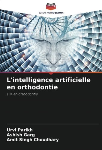 L'İntelligence Artificielle En Orthodontie: L'Ia En Orthodontie Parikh, Urvi Editions Notre Savoir