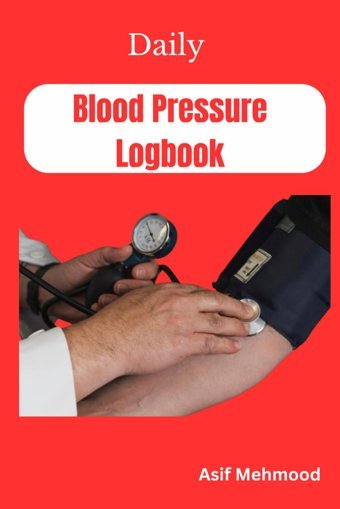 Daily Blood Pressure Logbook Mehmood, Asif Independently Publıshed