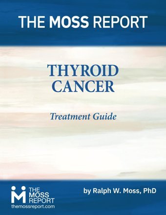 Thyroid Cancer Treatment Guide Moss Phd, Ralph W. The Moss Report