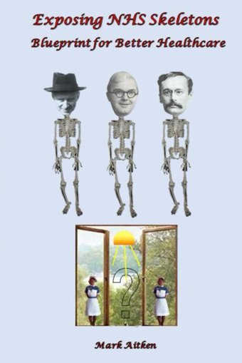 Exposing Nhs Skeletons: Blueprint For Better Healthcare Aıtken, Dr John Mark Independently Publıshed