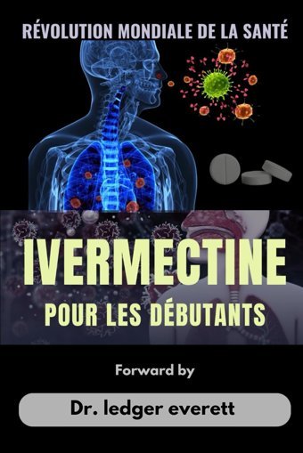 Ivermectıne Pour Les Dbutants: Mdıcament Antı Parasıte Utılıs Pour Gurır Les Poux De Tte, L'Entrobıase, La Trıchurıase, L'Ascarıasıs Et Beaucoup Plus Everett, Dr. Ledger Independently Publıshed