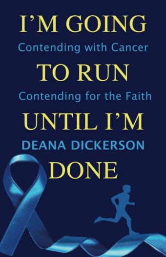 I'M Going To Run Until I'M Done: Contending With Cancer Contending For The Faith Dickerson, Deana Salmon Prairie Press