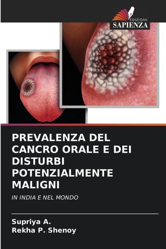 Prevalenza Del Cancro Orale E Deı Dısturbı Potenzıalmente Malıgnı: In Indıa E Nel Mondo A., Supriya Edizioni Sapienza