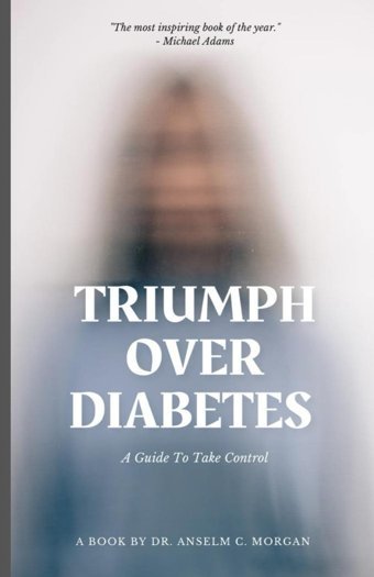 Triumph Over Diabetes: A Guide To Take Control Morgan, Anselm C Independently Publıshed