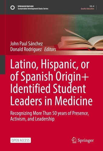 Latino, Hispanic, Or Of Spanish Origin+ Identified Student Leaders İn Medicine: Recognizing More Than 50 Years Of Presence, Activism, And Leadership (Sustainable Development Goals Series) Springer