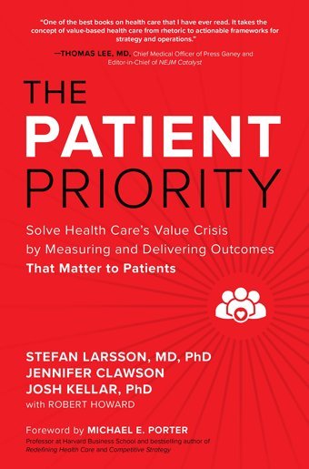 The Patient Priority: Solve Health Care'S Value Crisis By Measuring And Delivering Outcomes That Matter To Patients Larsson, Stefan Mcgraw-Hill
