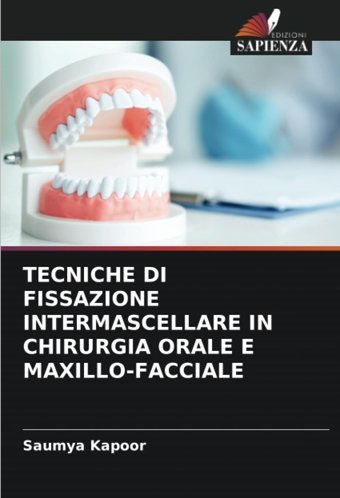 Tecnıche Dı Fıssazıone Intermascellare In Chırurgıa Orale E Maxıllo-Faccıale: De Kapoor, Saumya Edizioni Sapienza