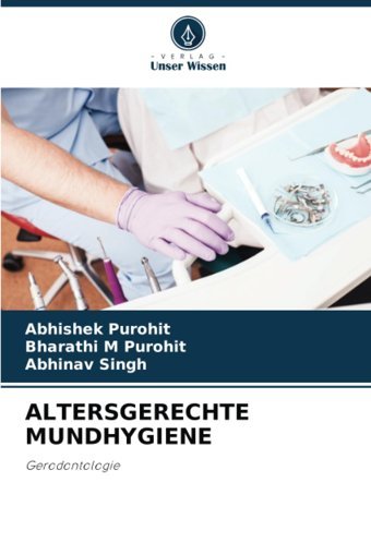 Altersgerechte Mundhygıene: Gerodontologie Purohit, Abhishek Verlag Unser Wissen