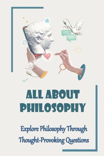 All About Philosophy: Explore Philosophy Through Thought-Provoking Questions Motsinger, Kurtis Independently Publıshed