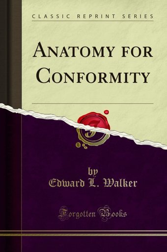 Anatomy For Conformity (Classic Reprint) Edward L. Walker Forgotten Books