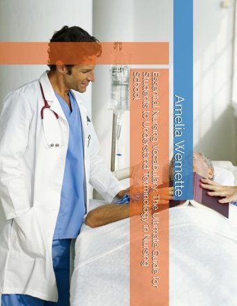 Essential Nursing Vocabulary: The Ultimate Guide For Students To Understand Terminology İn Nursing School Wemette, Amelia Independently Publıshed