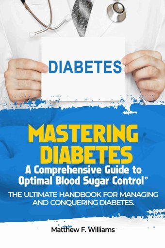Mastering Diabetes:: A Comprehensive Guide To Optimal Blood Sugar Control Williams, Matthew F Independently Publıshed