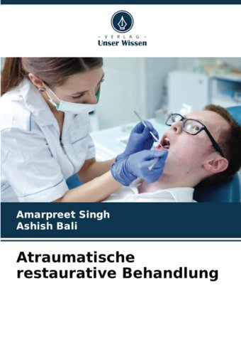 Atraumatische Restaurative Behandlung Singh, Amarpreet Verlag Unser Wissen